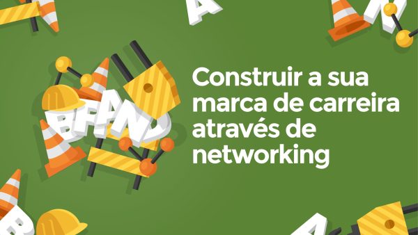Construir a sua marca de carreira através de networking