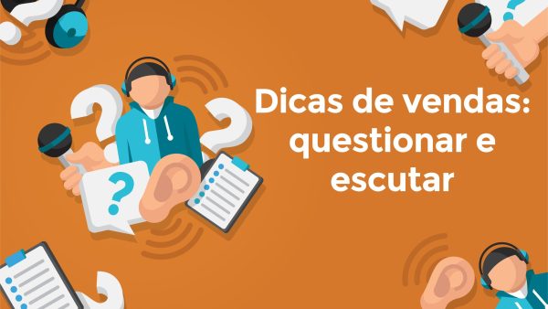 Dicas de vendas: Questionar e escutar
