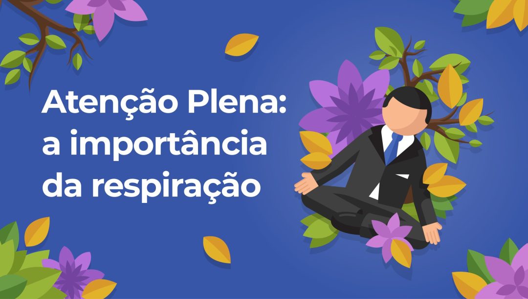 Aten√ß√£o Plena: A import√¢ncia da respira√ß√£o