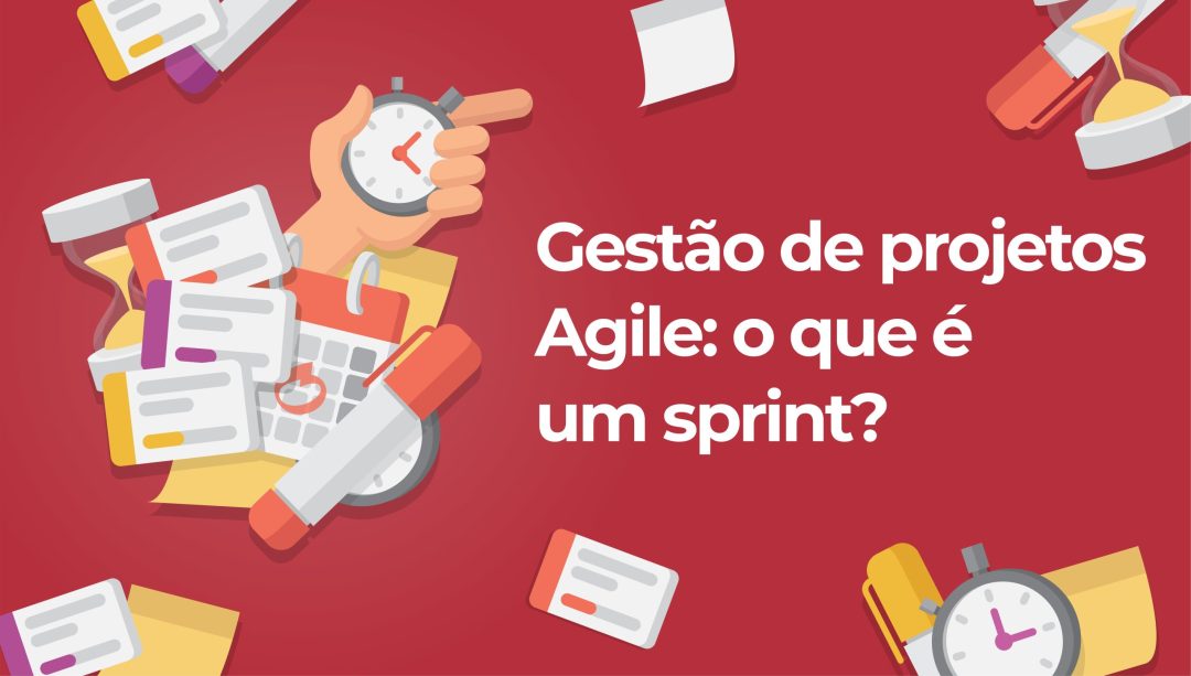 Gest√£o de projetos Agile: o que é um sprint?