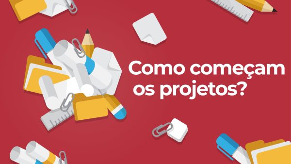 Como come√ßam os projetos?