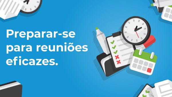 Preparar-se para reuni√µes eficazes