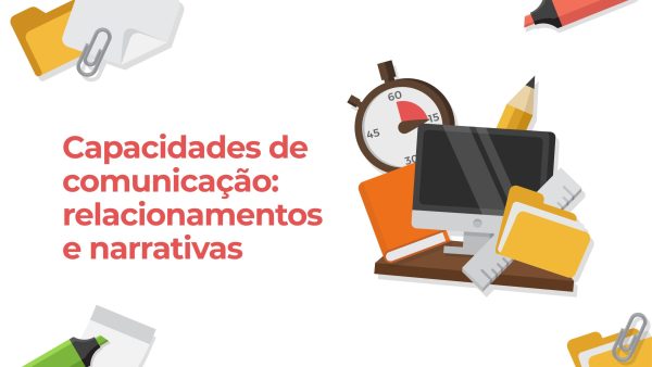 Capacidades de comunica√ß√£o: relacionamentos e narrativas