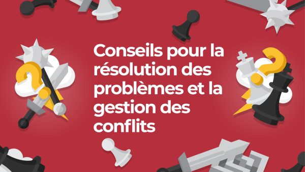 Conseils pour la résolution des probl√®mes et la gestion des conflits