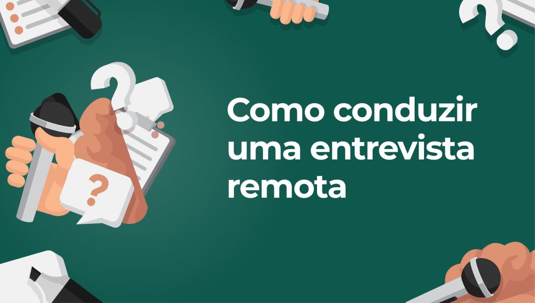 Como conduzir uma entrevista remota (Brazilian Portuguese)