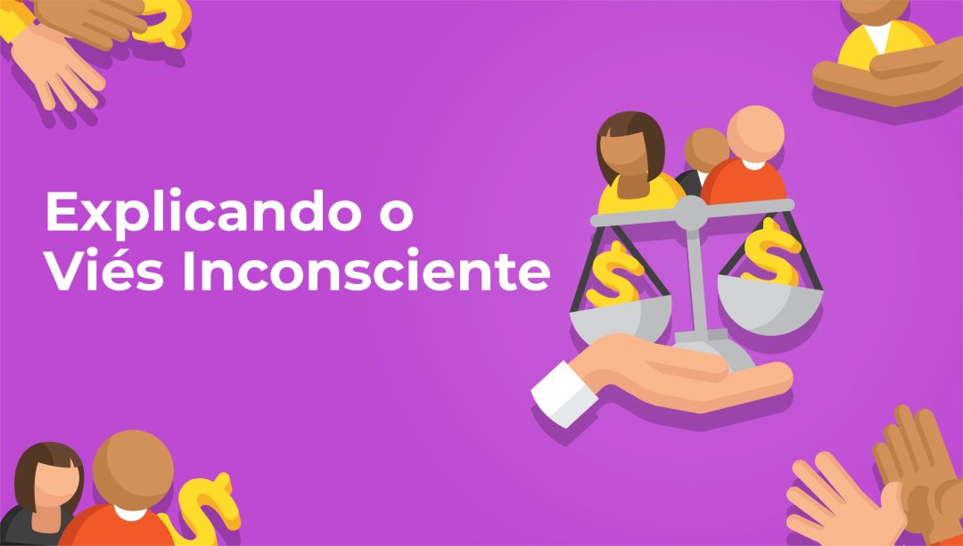 Explicando o Viés Inconsciente