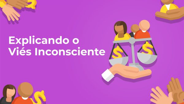 Explicando o Viés Inconsciente