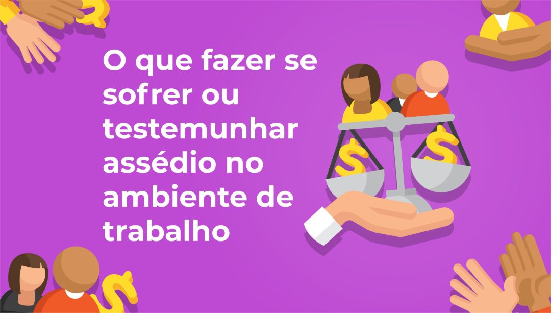 O que fazer se sofrer ou testemunhar assédio no ambiente de trabalho