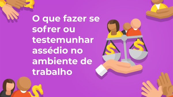 O que fazer se sofrer ou testemunhar assédio no ambiente de trabalho