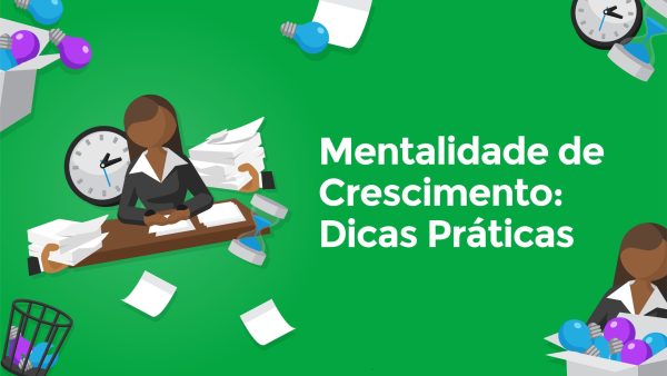 Mentalidade de Crescimento: Dicas Práticas