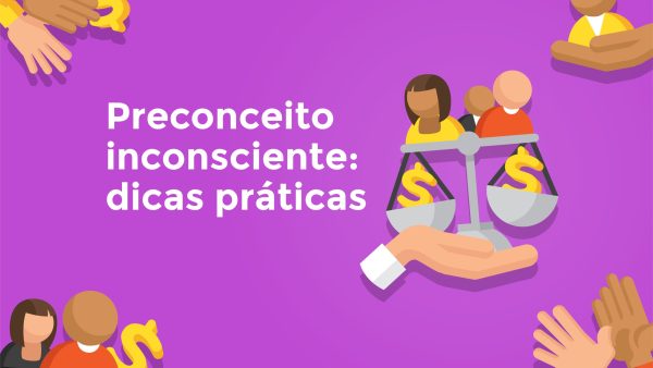 Preconceito inconsciente: Dicas práticas