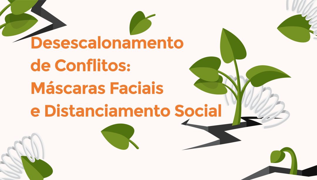 Desescalonamento de Conflitos: Máscaras Faciais e Distanciamento Social