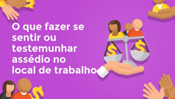 O que fazer se sentir ou testemunhar assédio no local de trabalho