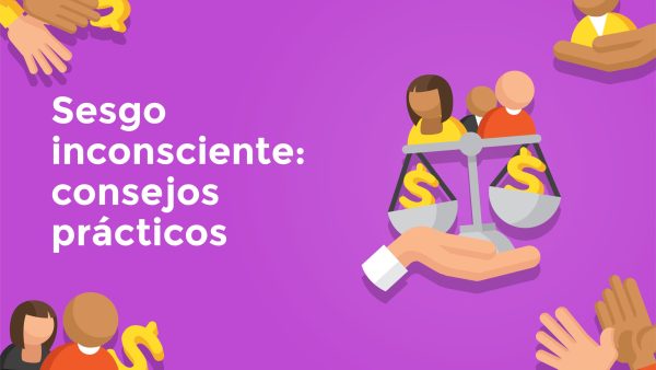 Sesgo inconsciente: Consejos prácticos