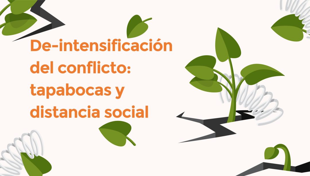 De-intensificación del conflicto: Tapabocas y distancia social