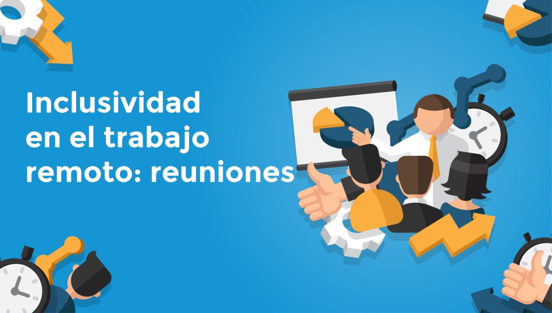 Inclusividad en el trabajo remoto: reuniones