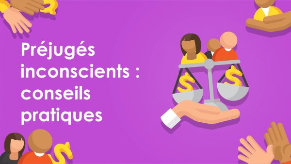 Préjugés inconscients: Conseils pratiques