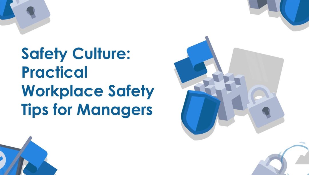 Safety Culture: Practical Workplace Safety Tips for Managers