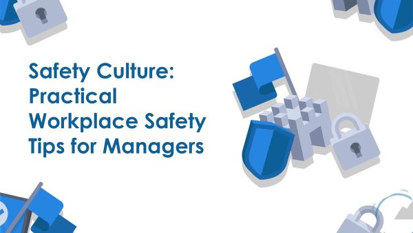 Safety Culture: Practical Workplace Safety Tips for Managers