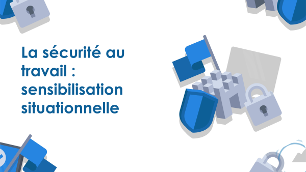 La sécurité au travail : sensibilisation situationnelle