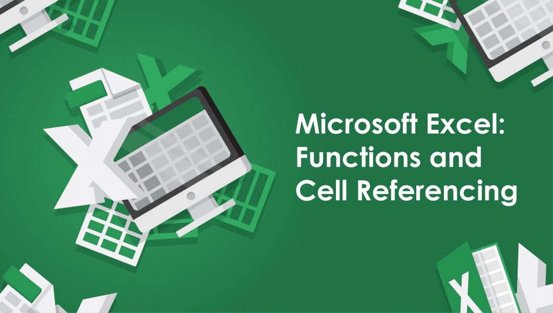 Microsoft Excel: Functions and Cell Referencing
