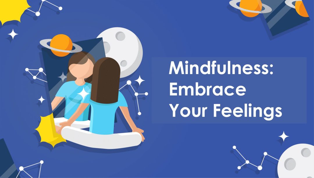 Mindfulness: Embrace Your Feelings