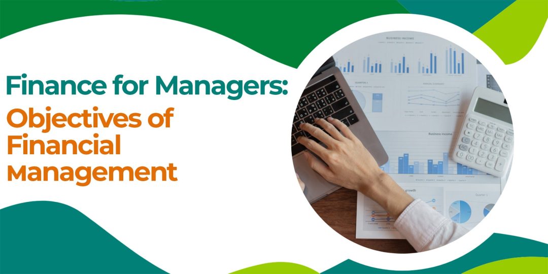 Finance for Managers: Objectives of Financial Management