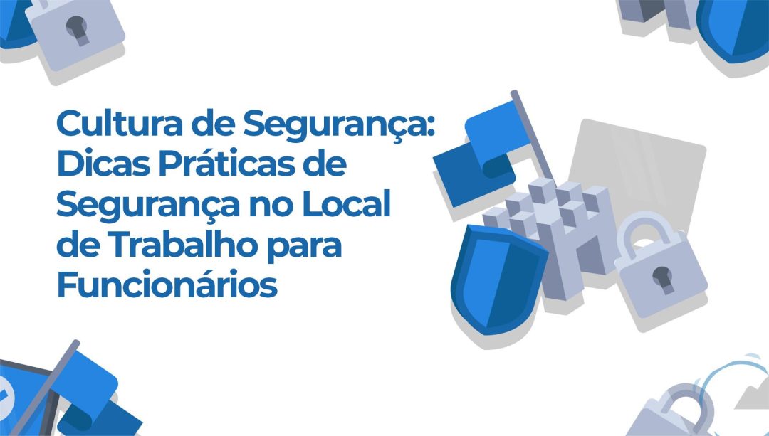 Cultura de Seguran√ßa: Dicas Práticas de Seguran√ßa no Local de Trabalho para Funcionários