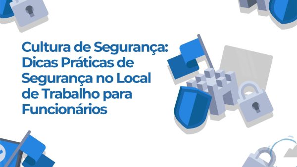 Cultura de Seguran√ßa: Dicas Práticas de Seguran√ßa no Local de Trabalho para Funcionários