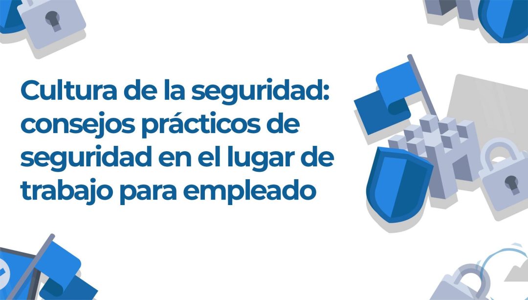 Cultura de la seguridad: consejos prácticos de seguridad en el lugar de trabajo para empleado