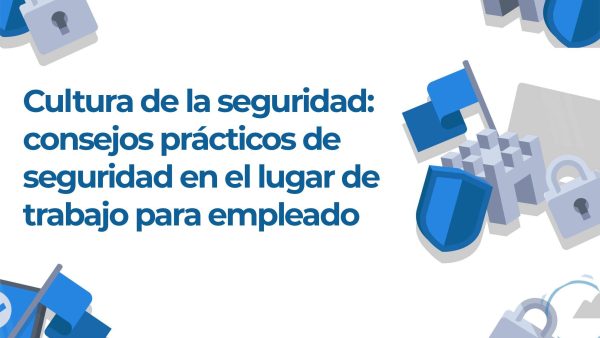 Cultura de la seguridad: consejos prácticos de seguridad en el lugar de trabajo para empleado