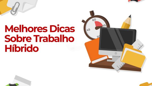 Melhores Dicas Sobre Trabalho Híbrido