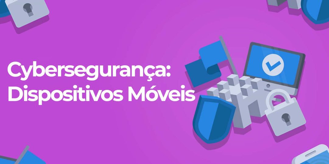 Cyberseguran√ßa: Dispositivos Móveis