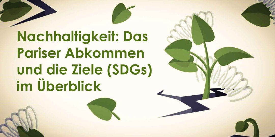 Nachhaltigkeit: Das Pariser Abkommen und die Ziele (SDGs) im √úberblick