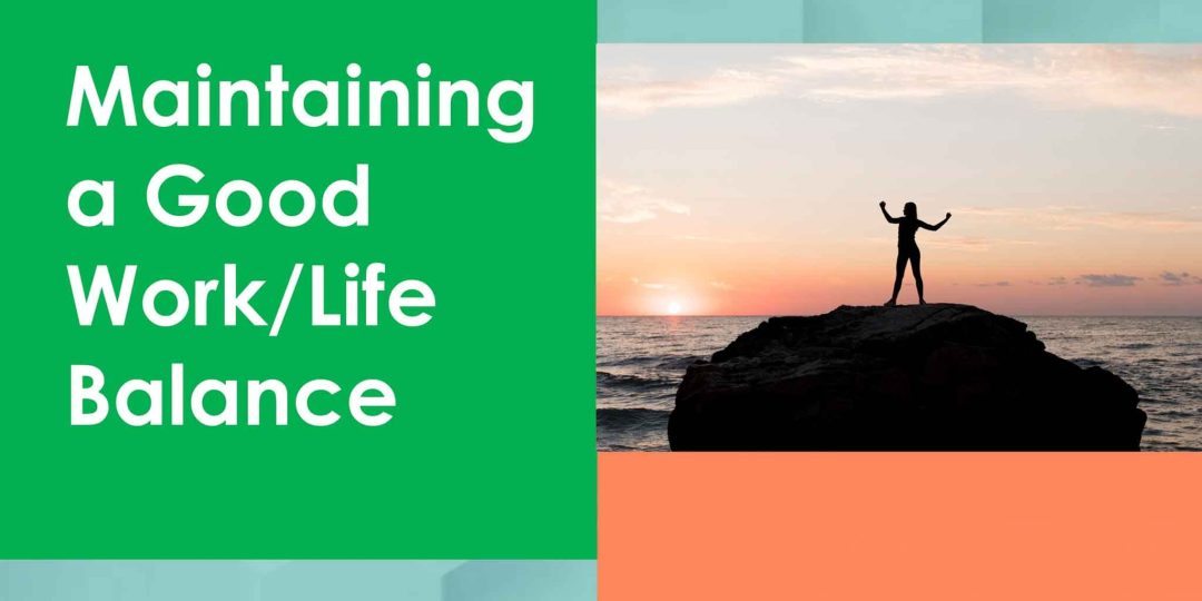 Maintaining a Good Work/Life Balance