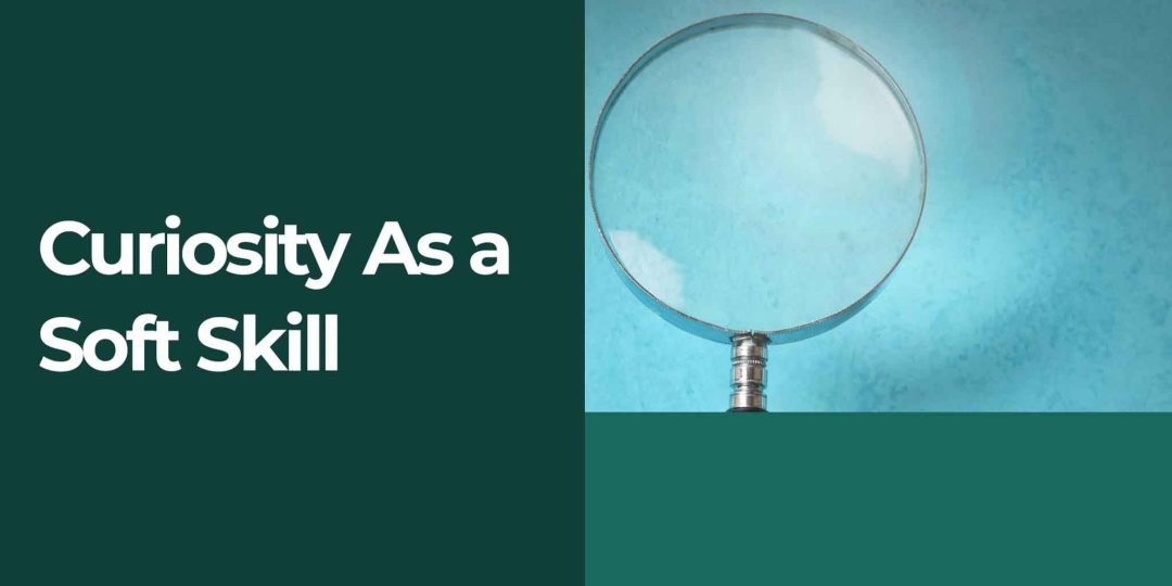 Curiosity as a Soft Skill