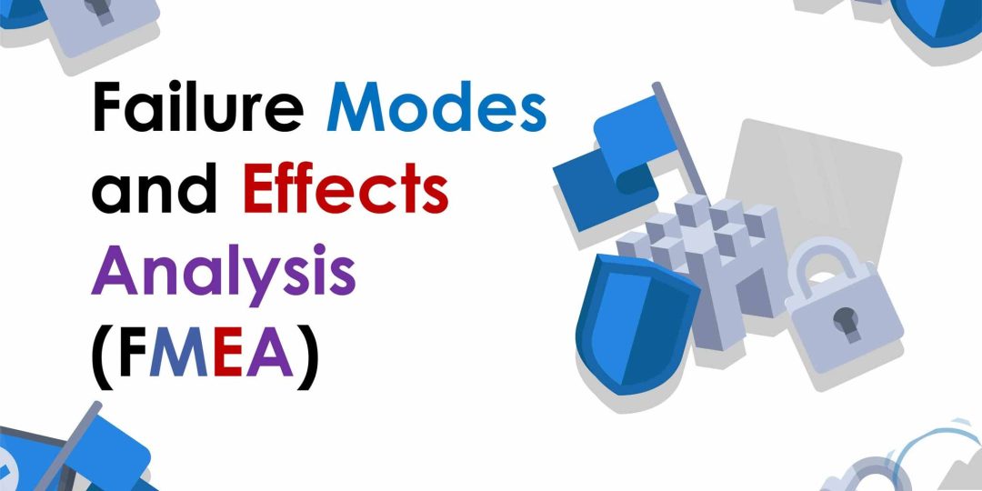 Failure Modes and Effects Analysis (FMEA)