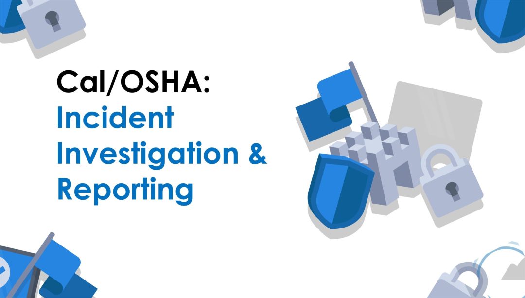 CAL-OSHA: Incident Investigation & Reporting