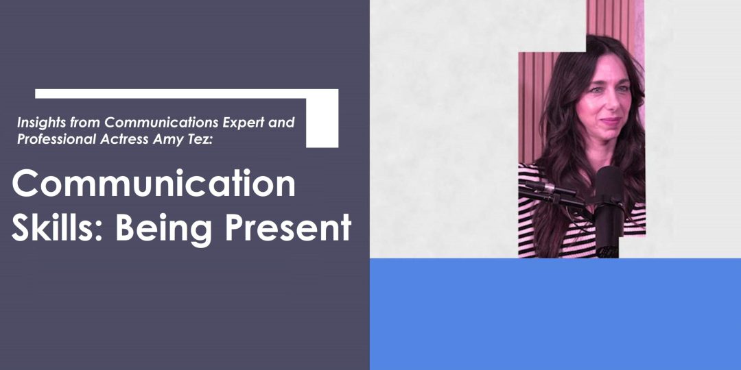 Insights with Amy Tez - Communication Skills: Being Present