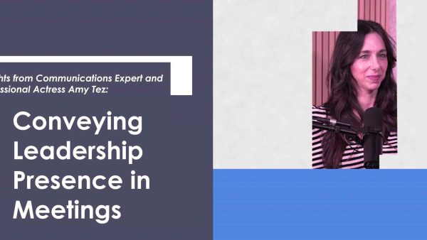 Insights with Amy Tez: Conveying Leadership Presence in Meetings
