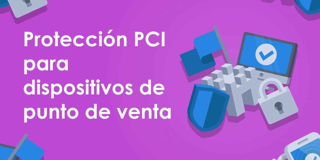 Protección PCI para dispositivos de punto de venta