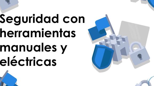 Seguridad con herramientas manuales y eléctricas