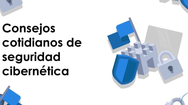 Consejos cotidianos de seguridad cibernética
