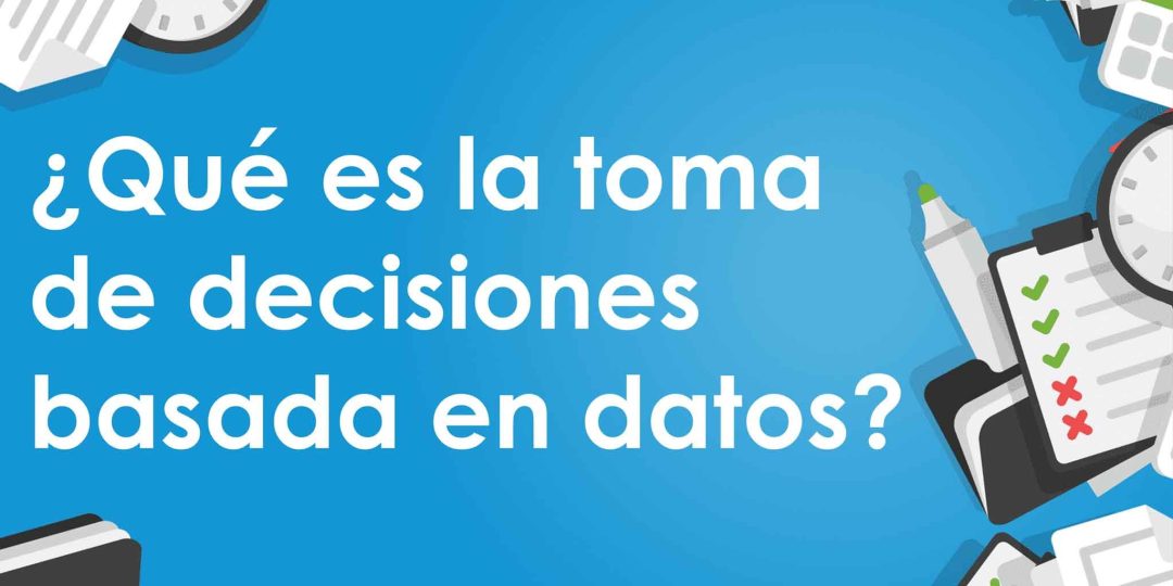¬øQué es la toma de decisiones basada en datos?