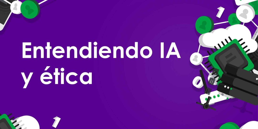 Entendiendo la IA y la ética