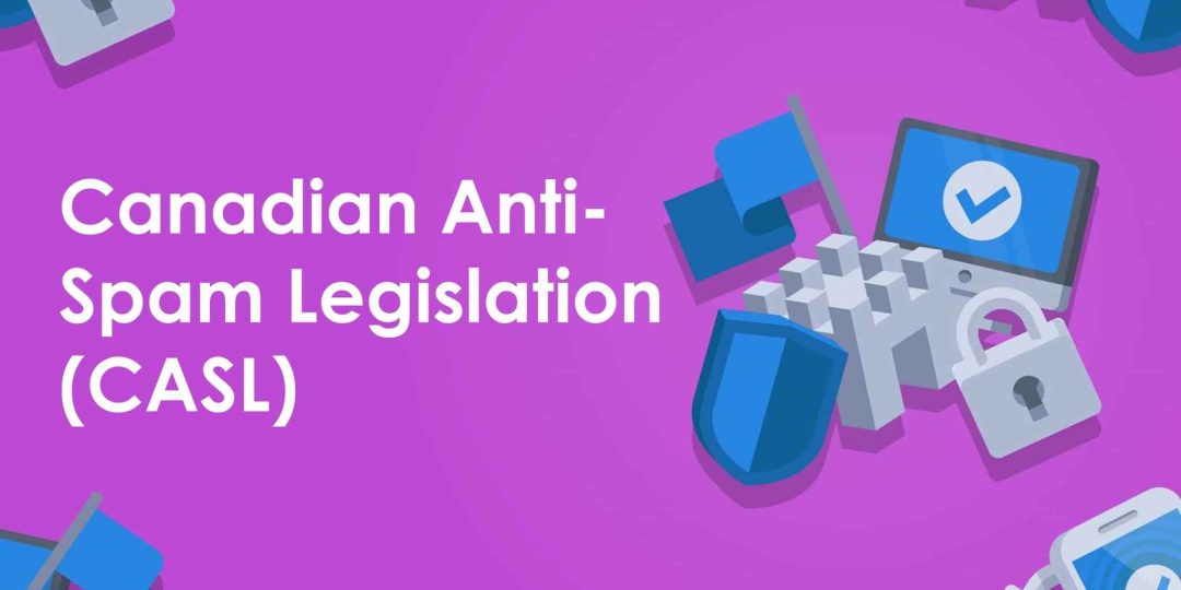 Canadian Anti-Spam Legislation (CASL)
