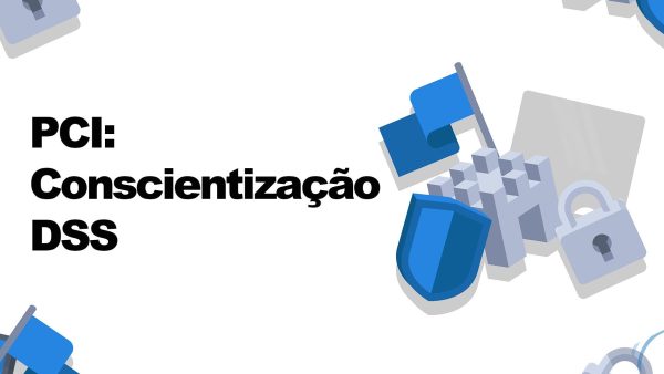 PCI: Conscientiza√ß√£o DSS