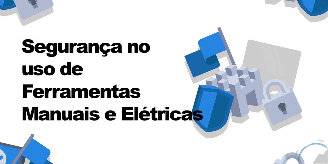 Seguran√ßa no Uso de Ferramentas Manuais e Elétricas