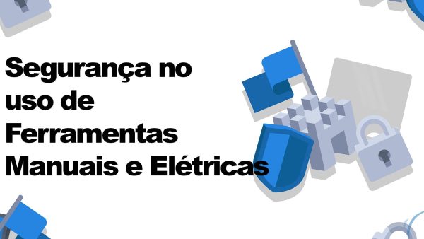 Seguran√ßa no Uso de Ferramentas Manuais e Elétricas