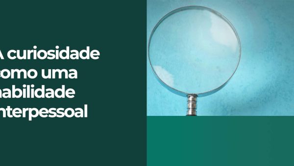 A curiosidade como uma habilidade interpessoal